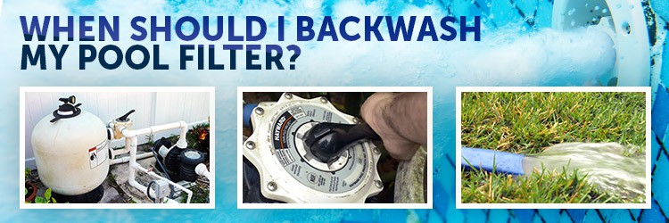 When to Backwash a Pool Filter